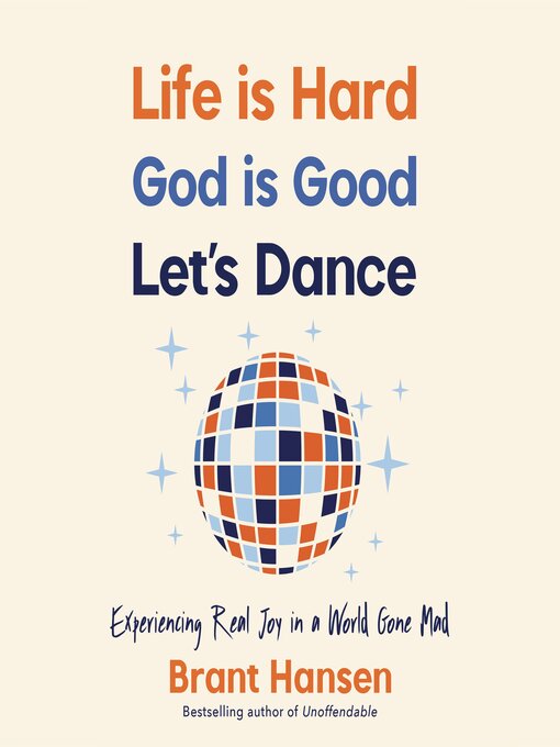 Title details for Life Is Hard. God Is Good. Let's Dance. by Brant Hansen - Wait list